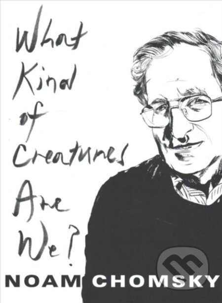 Kniha: What Kind of Creatures Are We? (Noam Chomsky). Columbia University Press, 2018