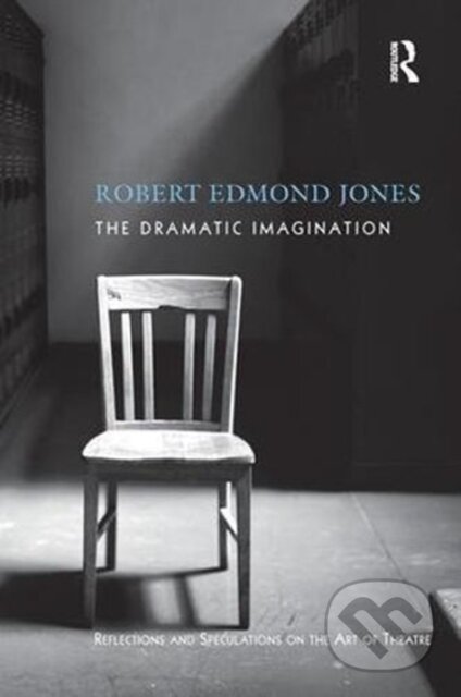 The Dramatic Imagination (Reflections and Speculations on the Art of the Theatre, Reissue)
