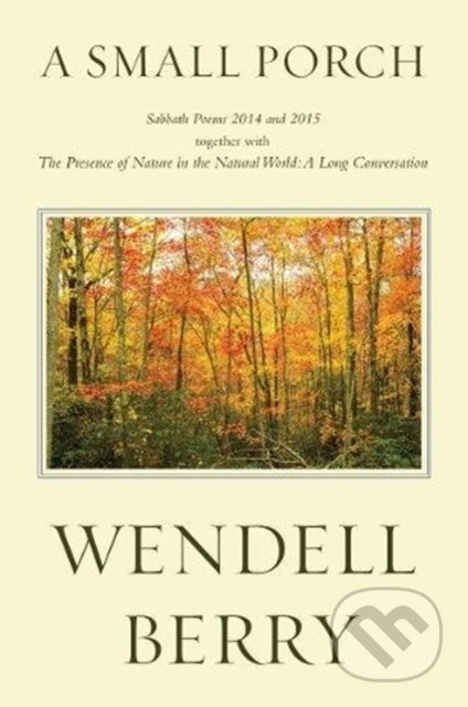 Kniha: A Small Porch (Wendell Berry). Counterpoint, 2017