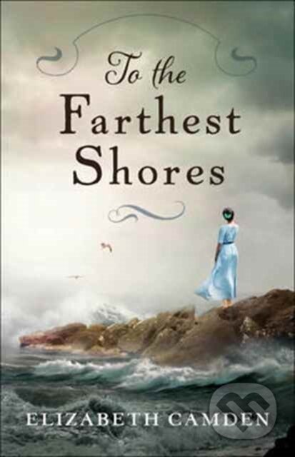 Kniha: To the Farthest Shores (Elizabeth Camden). , 2017