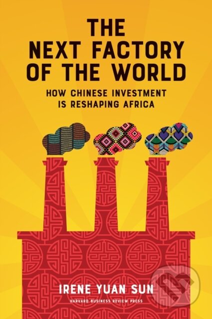 Kniha: The Next Factory of the World (Irene Yuan Sun). Harvard Business Review Press, 2017
