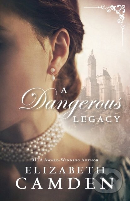 Kniha: Dangerous Legacy, A (Elizabeth Camden). , 2017