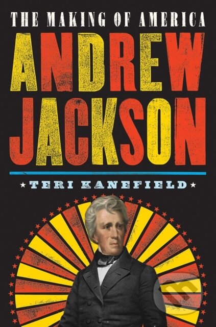 Andrew Jackson (The Making of America #2) - Teri Kanefield