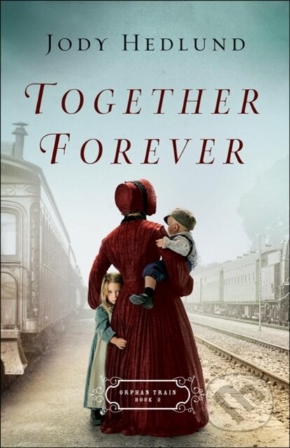 Kniha: Together Forever (Jody Hedlund). , 2018
