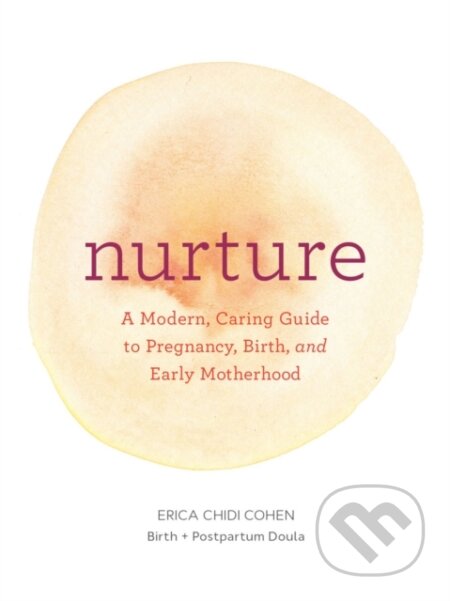 Nurture: A Modern Guide to Pregnancy, Birth, Early Motherhood—and Trusting Yourself and Your Body - kniha z kategorie Zdraví a životní styl