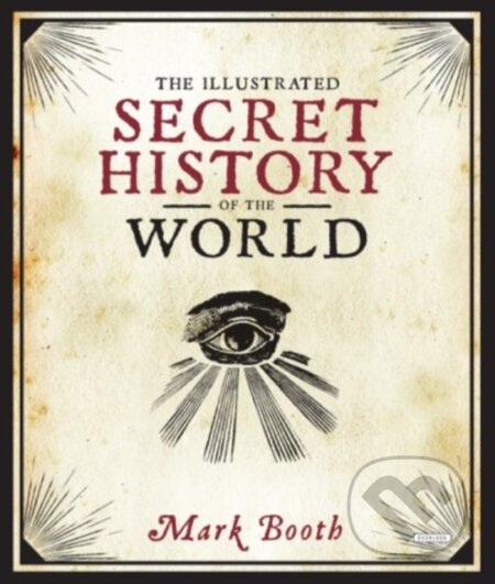 Kniha: The Illustrated Secret History of the World (Mark Booth). , 2018