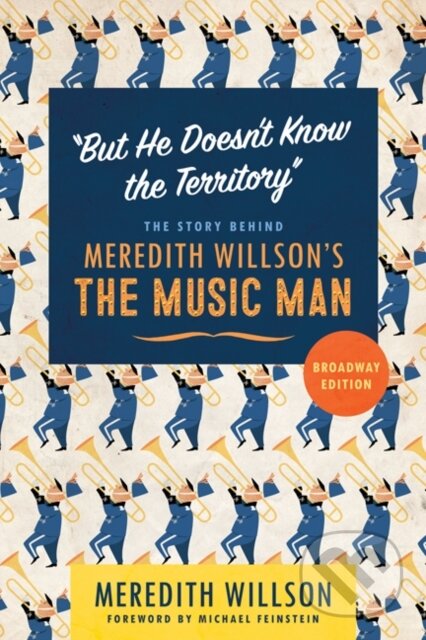 "But He Doesn't Know the Territory" (The Story behind Meredith Willson's The Music Man) - kniha z kategorie Umění, design a architektura