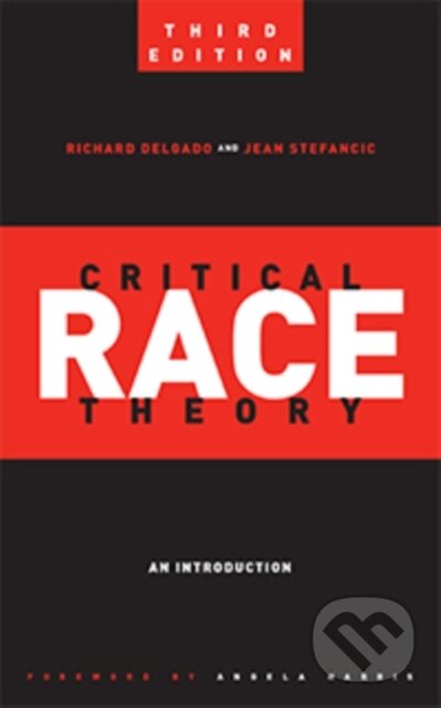 Kniha: Critical Race Theory (Third Edition) (Jean Stefancic a Richard Delgado). New York University Press, 2017