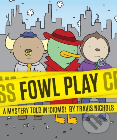 Fowl Play (A Mystery Told in Idioms!) - Travis Nichols - kniha z kategorie Pro děti