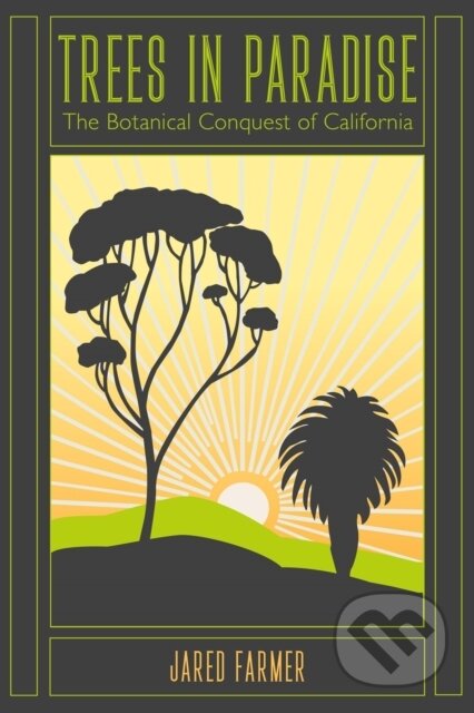 Kniha: Trees in Paradise (Jared Farmer). Heyday Books, 2017