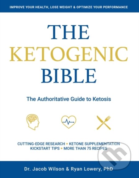 Kniha: Ketogenic Bible (Jacob Wilson a Ryan Lowery). , 2017