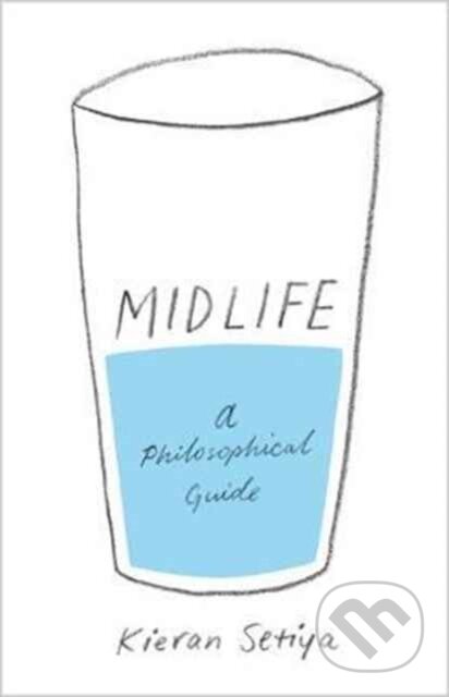 Midlife (A Philosophical Guide) - Kieran Setiya