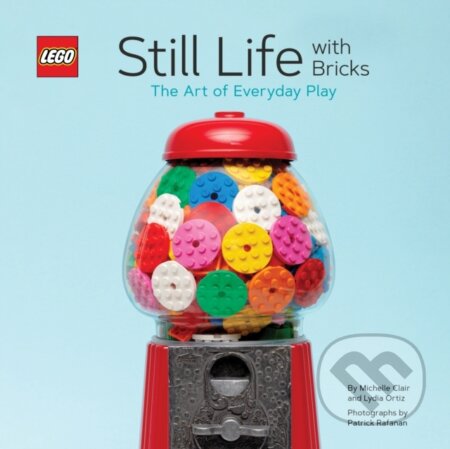 Kniha: LEGO® Still Life with Bricks: The Art of Everyday Play (Lydia Ortiz). Chronicle Books, 2020