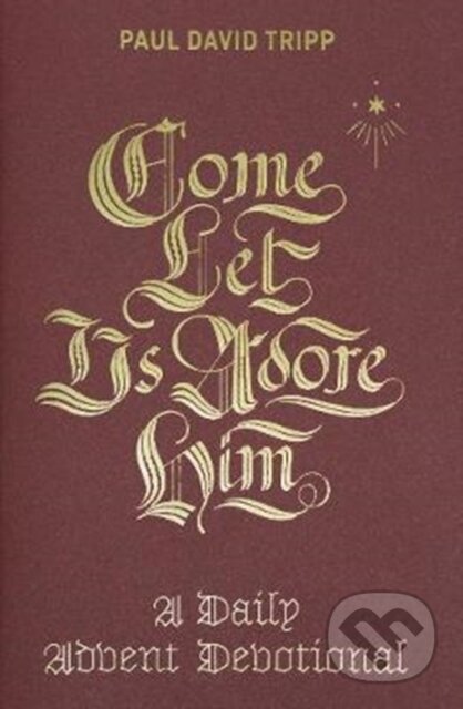 Kniha: Come, Let Us Adore Him (Paul David Tripp). Crossway Books, 2017