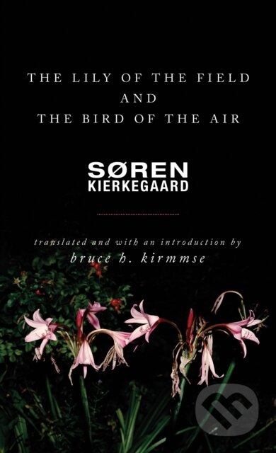 Kniha: The Lily of the Field and the Bird of the Air (Søren Kierkegaard). Princeton University Press, 2018