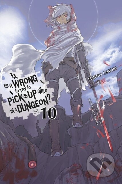 Kniha: Is It Wrong to Try to Pick Up Girls in a Dungeon?, Vol. 10 (light novel) (Fujino Omori a Suzuhito Yasuda). Yen Press, 2017