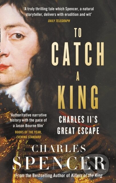 To Catch A King (Charles II's Great Escape) - Charles Spencer - kniha z kategorie Historie