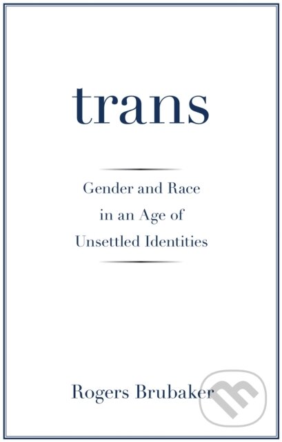 Kniha: Trans (Rogers Brubaker). Princeton University Press, 2018
