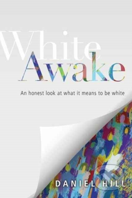 Kniha: White Awake – An Honest Look at What It Means to Be White (Brenda Salter Mcneil a Daniel Hill). Inter-Varsity, 2017