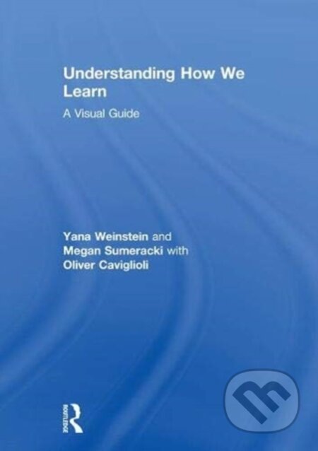 Kniha: Understanding How We Learn (Megan Sumeracki, Yana Weinstein a Oliver Caviglioli). Routledge, 2018
