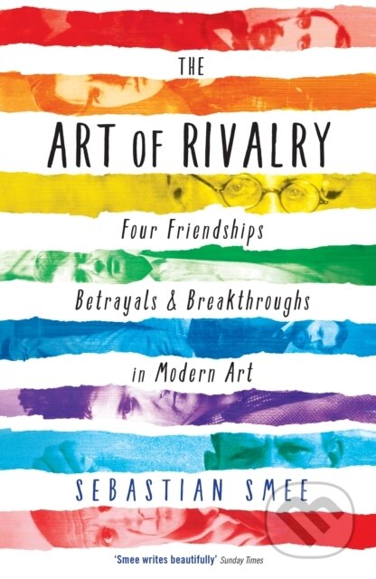 The Art of Rivalry (Four Friendships, Betrayals, and Breakthroughs in Modern Art) - kniha z kategorie Umění, design a architektura
