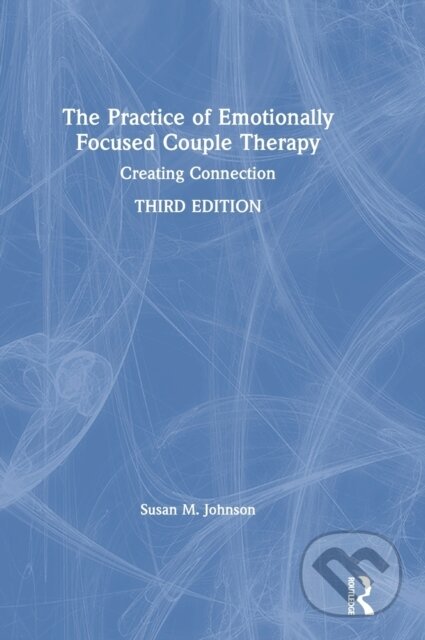Kniha: The Practice of Emotionally Focused Couple Therapy (Susan M. Johnson). Routledge, 2019