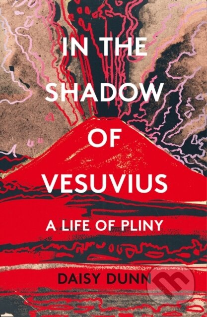 In the Shadow of Vesuvius (A Life of Pliny) - Daisy Dunn - kniha z kategorie Životopisy, reportáže a myšlenky