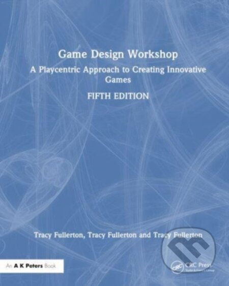 Kniha: Game Design Workshop (Tracy Fullerton). Taylor and Francis, 2024