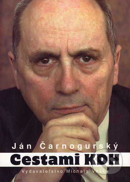 Cestami KDH - Ján Čarnogurský, Vydavateľstvo Michala Vaška, 2007