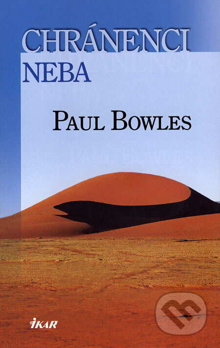 Chránenci neba - Paul Bowles, Ikar, 2007