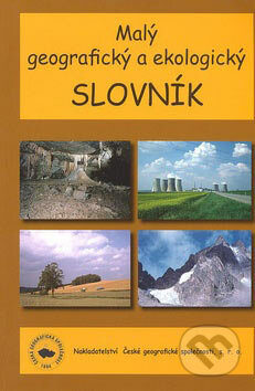 Malý geografický a ekologický slovník - Tomáš Matějček a kol., Česká geografická společnost, 2007