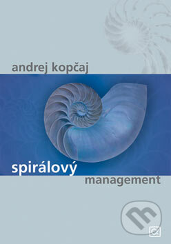 Spirálový management - Andrej Kopčaj, Alfa, 2007