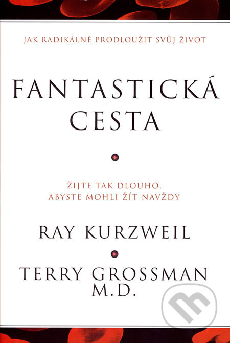 Fantastická cesta - Ray Kurzweil, Terry Grossman, ANAG, 2007
