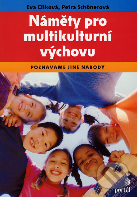 Kniha: Náměty pro multikulturní výchovu (Eva Cílková a Petra Schönerová). Portál, 2007