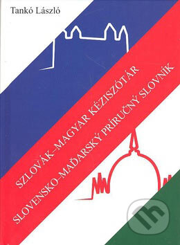 Szlovák-magyar kéziszótár/Slovensko-maďarský príručný slovník - László Tankó, Talentum, 2007