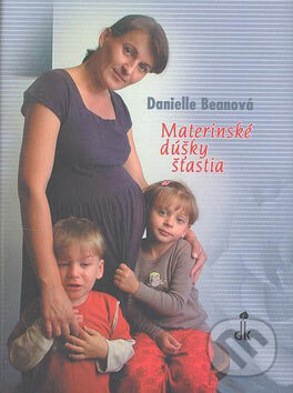 Materinské dúšky šťastia - Danielle Beanová, Dobrá kniha, 2005