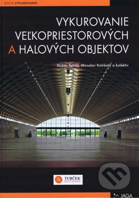 Vykurovanie veľkopriestorových a halových objektov - Dušan Petráš, Miroslav Kotrbatý a kol., Jaga group, 2007