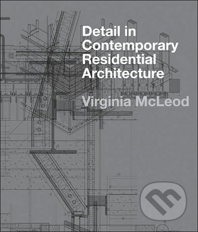 Detail in Contemporary Residential Architecture - Virginia McLeod, Laurence King Publishing, 2007