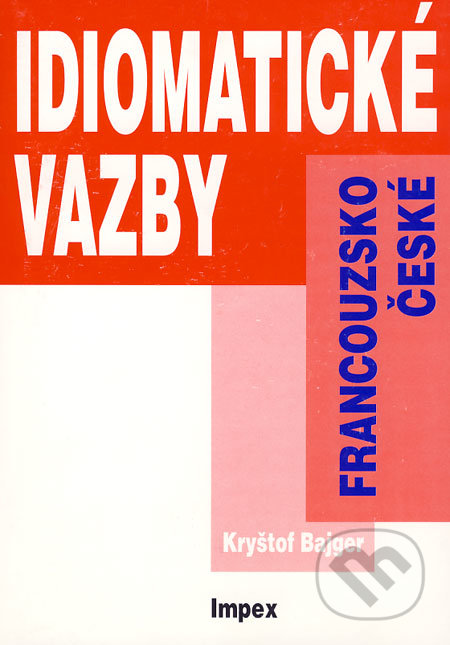 Francouzsko-české idiomatické vazby ve cvičeních - Kryštof Bajger, Impex, 2004