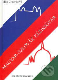 Magyar-szlovák kéziszótár/Maďarsko-slovenský príručný slovník - Edita Chrenková, Talentum, 2007