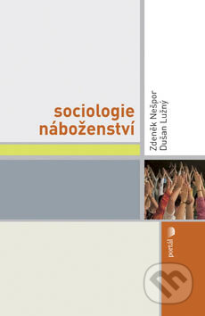 Sociologie náboženství - Zdeněk Nešpor, Dušan Lužný, Portál, 2007