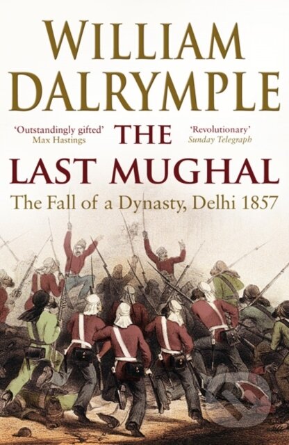 The Last Mughal - William Dalrymple, Bloomsbury, 2009