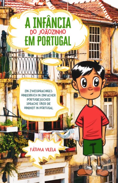 A Infância do Joãozinho em Portugal (Ein zweisprachiges Kinderbuch in einfacher portugiesischer Sprache über die Kindheit in Portugal) - kniha z…
