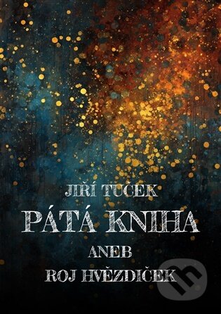 Kniha: Pátá kniha aneb Roj hvězdiček (Jiří Tuček). Martin Koláček - E-knihy jedou, 2026