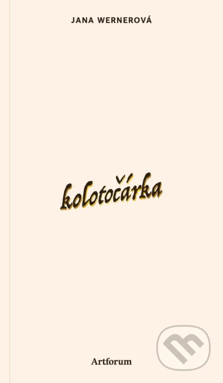E-kniha: Kolotočárka (Jana Wernerová). Artforum, 2026