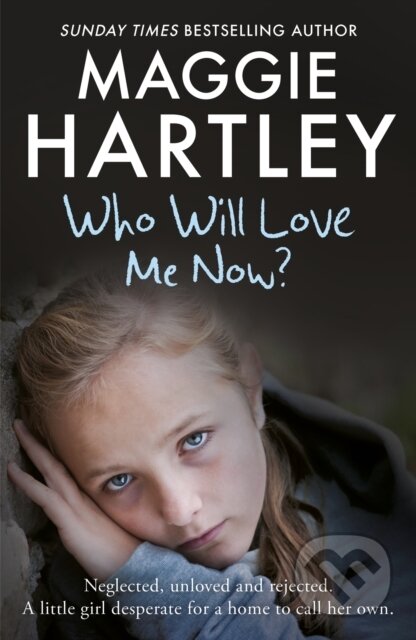 Who Will Love Me Now? (Neglected, unloved and rejected, can Maggie help a little girl desperate for a home to call her own?) - kniha z kategorie…