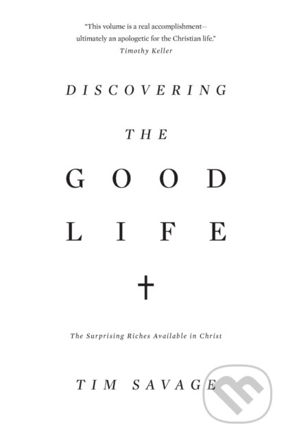 Kniha: Discovering the Good Life (Tim Savage). Crossway Books, 2019