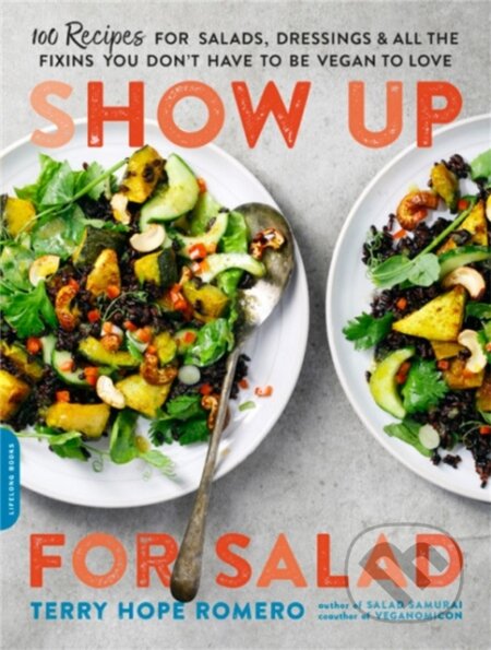 Kniha: Show Up for Salad (Terry Hope Romero). , 2019