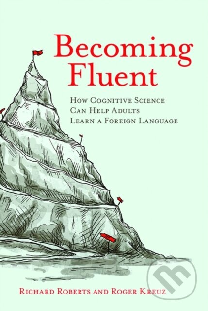 Becoming Fluent (How Cognitive Science Can Help Adults Learn a Foreign Language)