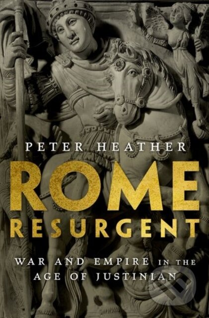 Kniha: Rome Resurgent (Peter Heather). Oxford University Press, 2018